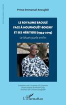 Couverture du livre « Le royaume baoulé face à Houphouët-Boigny et ses héritiers (1934-2019) : Le Muet parle enfin » de Prince Emmanuel Anougble aux éditions L'harmattan