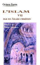 Couverture du livre « L'islam vu par un arabe chrétien » de Octave Farra aux éditions Editions L'harmattan