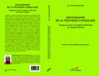 Couverture du livre « Sociographie de la télévision congolaise ; voyage au coeur du système télévisuel du Congo-Kinshasa » de Godefroi-Guillaume Elite Ipondo Elika aux éditions Editions L'harmattan