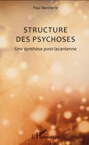 Couverture du livre « Structure des psychoses ; une synthèse post lacanienne » de Paul Bercherie aux éditions L'harmattan