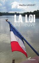 Couverture du livre « Loi du fleuve » de Marthe Gasquet aux éditions L'harmattan