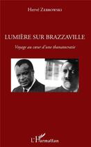 Couverture du livre « Lumière sur Brazzaville ; voyage au coeur d'une thanatocratie » de Herve Zebrowski aux éditions L'harmattan