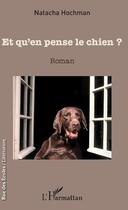 Couverture du livre « Et qu'en pense le chien ? » de Natacha Hochman aux éditions L'harmattan