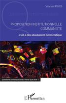 Couverture du livre « Proposition institutionnelle communiste : c'est-à-dire absolument démocratique » de Vincent Pinel aux éditions L'harmattan
