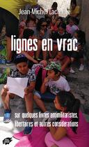 Couverture du livre « Lignes en vrac - sur quelques livres antimilitaristes, libertaires et autres considerations » de Lacroute Jean-Michel aux éditions Atelier Creation Libertaire