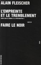 Couverture du livre « Écrits sur le cinéma et la photographie t.2 ; l'empreinte et le tremblement ; faire le noir » de Alain Fleischer aux éditions Galaade