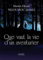 Couverture du livre « Que vaut la vie d'un aventurier » de Martin Desire Ngoumou Mama aux éditions Persee