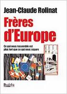 Couverture du livre « Frères d'Europe ; ce qui nous rassemble est plus fort que ce qui nous sépare » de Jean-Claude Rolinat aux éditions Dualpha