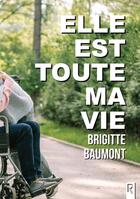 Couverture du livre « Elle est toute ma vie » de Brigitte Baumont aux éditions Rebelle