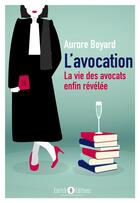 Couverture du livre « L'avocation Tome 1 ; la vie des avocats enfin révélée » de Aurore Boyard aux éditions Enrick B.