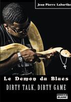 Couverture du livre « Le démon du blues ; dirty talk, dirty game » de Jean-Pierre Labarthe aux éditions Le Camion Blanc