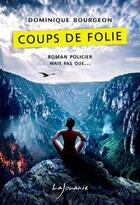 Couverture du livre « Coups de folie » de Dominique Bourgeon aux éditions Lajouanie