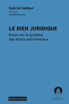 Couverture du livre « Le bien juridique : Essai sur le système des droits patrimoniaux » de Gabriel Sebban aux éditions Pantheon-assas