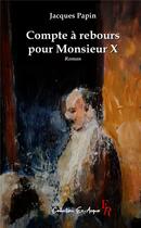 Couverture du livre « Compte a rebours pour monsieur x » de Papin J. aux éditions Editions Encre Rouge