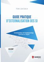 Couverture du livre « Guide pratique d'externalisation des SI ; l'entreprise et l'outsourcing : optimiser le digital » de Pierre-Jean Esbelin aux éditions Gereso