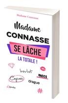 Couverture du livre « Madame connasse se lâche : la totale ! » de Madame Connasse aux éditions L'opportun