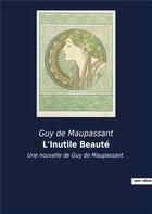 Couverture du livre « L inutile beaute - une nouvelle de guy de maupass » de De Maupassant aux éditions Culturea