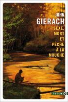 Couverture du livre « Sexe, mort et pêche à la mouche » de John Gierach aux éditions Gallmeister