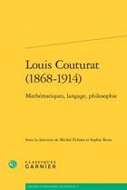 Couverture du livre « Louis Couturat (1868-1914) ; mathématiques, langage, philosophie » de  aux éditions Classiques Garnier