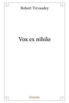 Couverture du livre « Vox ex nihilo » de Robert Tirvaudey aux éditions Edilivre