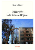 Couverture du livre « Meurtres a la chasse royale » de Rene Lelievre aux éditions Editions Edilivre
