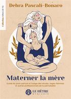 Couverture du livre « Materner la mère : Guide du post-partum à l'usage des doulas, sages-femmes et autres professionnels de la périnatalité » de Debra Pascali-Bonaro aux éditions Hetre Myriadis