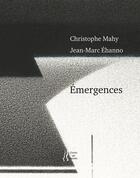 Couverture du livre « Émergences » de Christophe Mahy et Jean-Marc Ehanno aux éditions L'herbe Qui Tremble