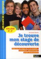 Couverture du livre « Je trouve mon stage de découverte ; collège, 4ème, 3ème » de Arnaud Savin aux éditions Belin Education