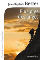 Couverture du livre « Plus près des anges » de Jean-Baptiste Bester aux éditions Calmann-levy