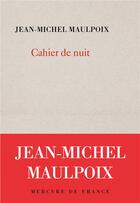 Couverture du livre « Cahier de nuit » de Jean-Michel Maulpoix aux éditions Mercure De France