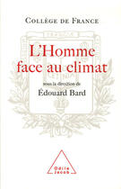 Couverture du livre « L'homme face au climat - travaux du college de france » de Edouard Bard aux éditions Odile Jacob