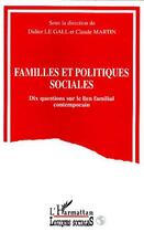 Couverture du livre « Familles et politiques sociales ; dix questions sur le lien familial contemporain » de Martin/Claude et Didier Le Gall aux éditions L'harmattan