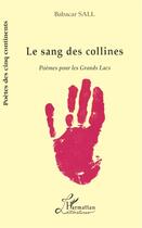 Couverture du livre « Le sang des collines ; poèmes pour les Grands Lacs » de Babacar Sall aux éditions L'harmattan