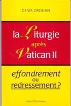 Couverture du livre « La Liturgie après vatican II : Effondrement ou redressement ? » de Denis Crouan aux éditions Tequi