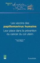 Couverture du livre « Les vaccins des papillomavirus humains ; leur place dans la prévention du cancer du col utérin » de Pierre Begue aux éditions Tec Et Doc