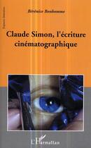 Couverture du livre « Claude simon, l'ecriture cinematographique » de Berenice Bonhomme aux éditions L'harmattan