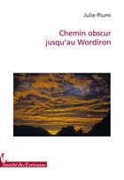 Couverture du livre « Chemin obscur jusquau Wordiron » de Julie Piumi aux éditions Societe Des Ecrivains