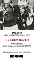 Couverture du livre « Des femmes en armes : histoires de luttes dans le Portugal de la dictature (1970-1974) » de Isabel Lindim aux éditions Agone