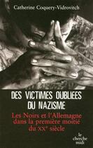 Couverture du livre « Des victimes oubliées du nazisme ; les noirs et l'allemagne dans la première moitié du XXe siècle » de Catherine Coquery-Vidrovitch aux éditions Le Cherche-midi