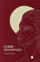 Couverture du livre « Parmi ses songes » de Jordan Roger aux éditions Editions Du Panthéon