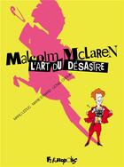 Couverture du livre « Malcolm McLaren : l'art du désastre » de Lionel Chouin et Marie Eynard et Emmanuel Leduc aux éditions Futuropolis