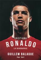Couverture du livre « Cristiano Ronaldo ; la biographie » de Guillem Balague aux éditions Hugo Sport
