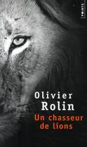 Couverture du livre « Un chasseur de lions » de Olivier Rolin aux éditions Points