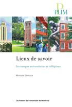 Couverture du livre « Lieux de savoir - les campus universitaires et collegiaux » de Lagueux Maurice aux éditions Pu De Montreal