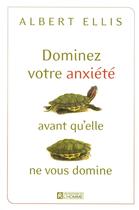 Couverture du livre « Dominez votre anxiété avant qu'elle ne vous domine » de Albert Ellis aux éditions Editions De L'homme