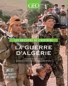 Couverture du livre « Guerre d'Algérie ; les dossiers de l'histoire » de Benjamin Stora et Tramor Quemeneur aux éditions Geo Histoire