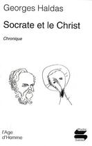 Couverture du livre « Socrate et le Christ » de Georges Haldas aux éditions L'age D'homme