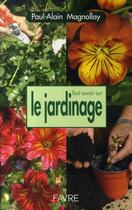Couverture du livre « Tout savoir sur le jardinage » de Paul-Alain Magnollay aux éditions Favre