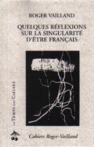 Couverture du livre « Quelques reflexions sur la singularite d'etre francais » de Roger Vailland aux éditions Le Temps Des Cerises