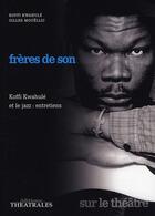 Couverture du livre « Frères de son ; Koffi Kwahulé et le jazz, entretiens » de Kwahule et Mouellic aux éditions Theatrales
